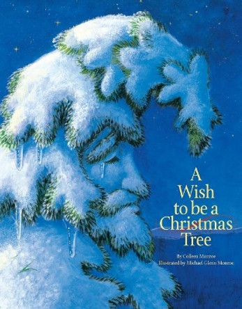 A Wish to be a Christmas Tree by Colleen Monroe