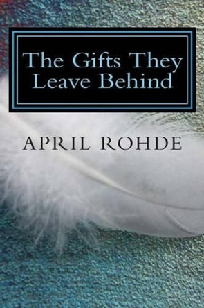 The Gifts They Leave Behind by April L Rohde