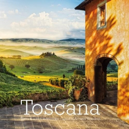 Toscana: Terra d'Arte e Meraviglie - Land of Art and Wonders by William Dello Russo