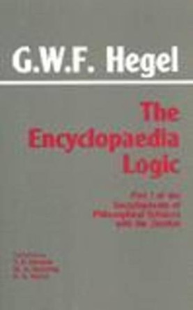 The Encyclopaedia Logic: Part I of the Encyclopaedia of the Philosophical Sciences with the Zustze by G. W. F. Hegel