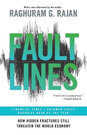 Fault Lines: How Hidden Fractures Still Threaten the World Economy by Raghuram G. Rajan