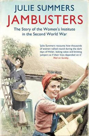 Jambusters: The remarkable story which has inspired the ITV drama Home Fires by Julie Summers