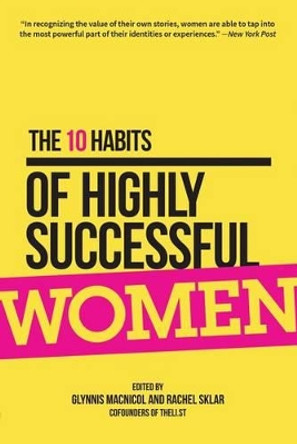 The 10 Habits of Highly Successful Women by Glynnis MacNicol