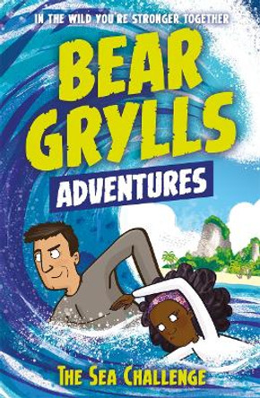 A Bear Grylls Adventure 4: The Sea Challenge: by bestselling author and Chief Scout Bear Grylls by Bear Grylls