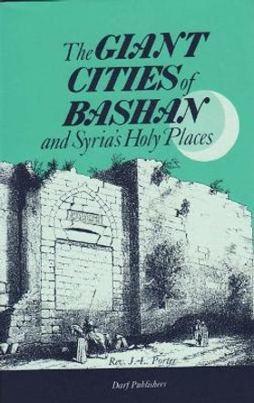 Giant Cities of Bashan: And Syria's Holy Places by J. L. Porter