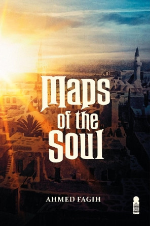 Maps of the Soul by Ahmed Fagih