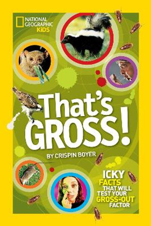 That's Gross!: Icky Facts That Will Test Your Gross-Out Factor (That's ) by Crispin Boyer