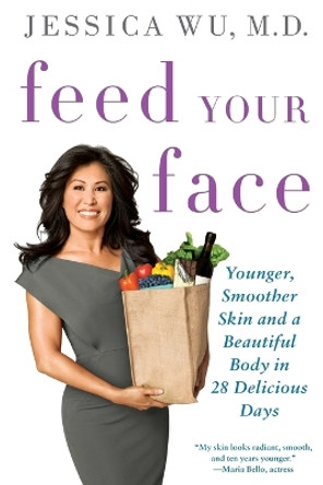 Feed Your Face: Younger, Smoother Skin and a Beautiful Body in 28 Delicious Days by Jessica Dr. Wu