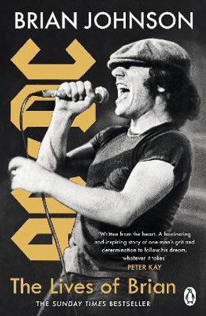 The Lives of Brian: The Sunday Times bestselling autobiography from legendary AC/DC frontman Brian Johnson by Brian Johnson