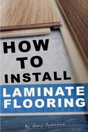 How To Install Laminate Flooring by Gary Johnson