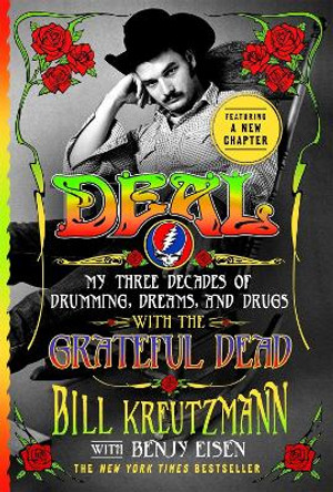 Deal: My Three Decades of Drumming, Dreams, and Drugs with the Grateful Dead by Bill Kreutzmann