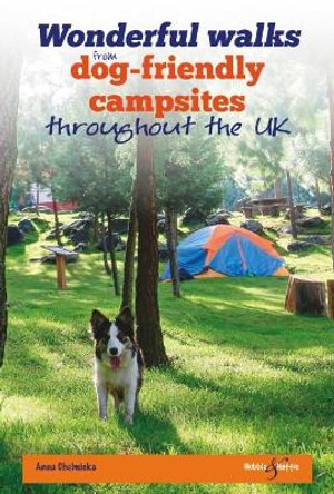 Wonderful walks from Dog-friendly campsites throughout the UK by Anna Chelmicka