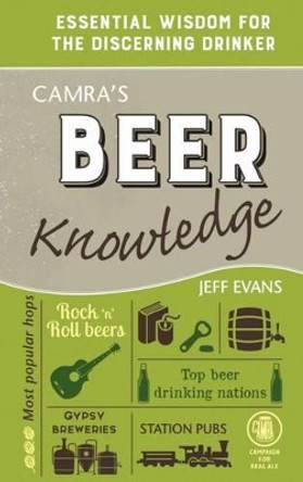 Camra's Beer Knowledge: Essential Wisdom for the Discerning Drinker by Jeff Evans