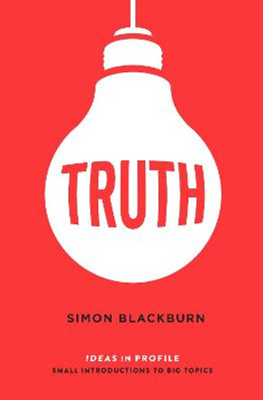 Truth: Ideas in Profile by Simon Blackburn