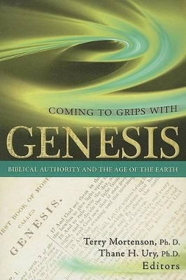 Coming to Grips with Genesis: Biblical Authority and the Age of the Earth by Dr Terry Mortenson