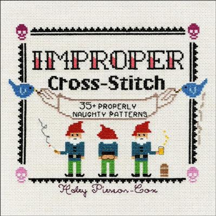 Improper Cross-Stitch: 35+ Properly Naughty Patterns by Haley Pierson-Cox