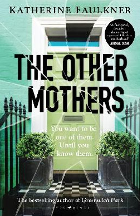 The Other Mothers: the unguessable, unputdownable new thriller from the internationally bestselling author of Greenwich Park by Katherine Faulkner