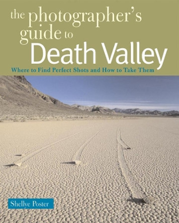 The Photographer's Guide to Death Valley by Shellye Poster