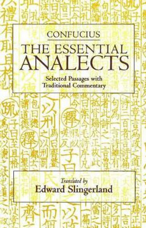 The Essential Analects: Selected Passages with Traditional Commentary by Confucius