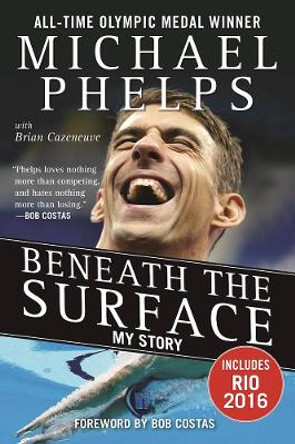 Beneath the Surface: My Story by Michael Phelps
