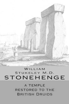 Stonehenge a Temple Restored to the British Druids by William Stukeley M D