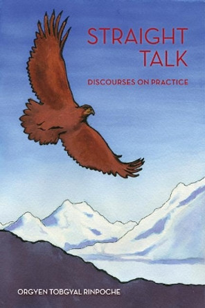 Straight Talk: Discourses by Orgyen Topgyal Rinpoche by Orgyen Tobgyal Rinpoche