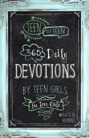 Teen To Teen: 365 Daily Devotions by Teen Girls by Patti M. Hummel