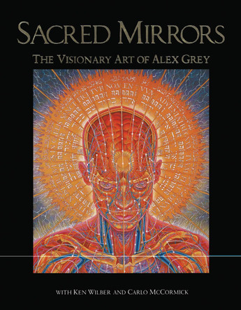 Sacred Mirrors: The Visionary Art of Alexander Grey by Alexander Grey