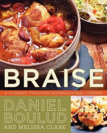 Braise: A Journey Through International Cuisine by Daniel Boulud