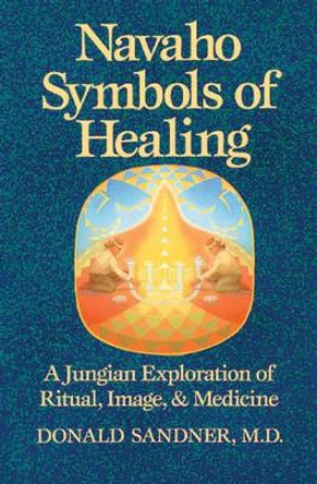 Navaho Symbols of Healing: A Jungian Exploration of Ritual, Image, and Medicine by Donald Sandner