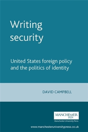 Writing Security: United States Foreign Policy and the Politics of Identity by David Campbell