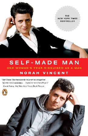 Self-Made Man: One Woman's Year Disguised as a Man by Norah Vincent
