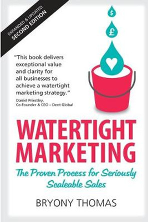 Watertight Marketing: The proven process for seriously scalable sales by Bryony Thomas