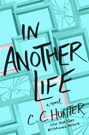 In Another Life: A Novel by C. C. Hunter