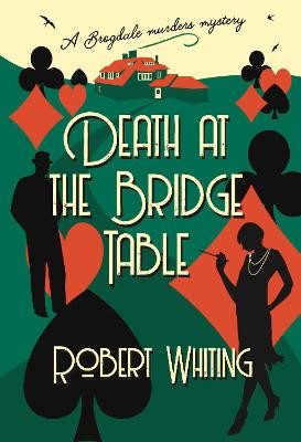 Death at the Bridge Table: A Brogdale Murders Mystery by Robert Whiting