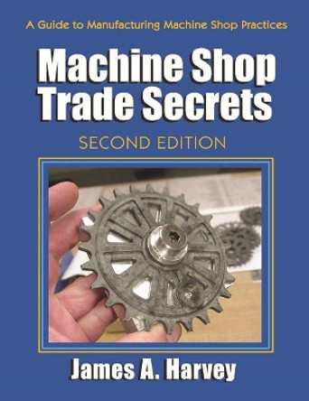 Machine Shop Trade Secrets by James Harvey
