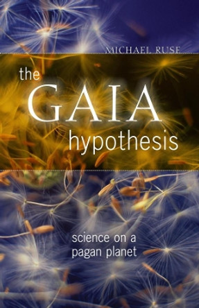 The Gaia Hypothesis: Science on a Pagan Planet by Michael Ruse