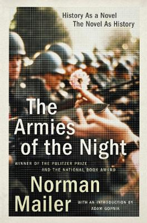 The Armies of the Night: History as a Novel, the Novel as History by Norman Mailer