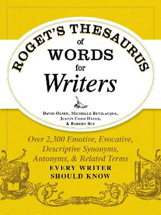 Roget's Thesaurus of Words for Writers: Over 2,300 Emotive, Evocative, Descriptive Synonyms, Antonyms, and Related Terms Every Writer Should Know by David