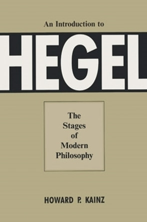 An Introduction To Hegel: The Stages of Modern Philosophy by Howard P. Kainz