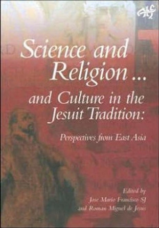 Science and Religion and Culture in the Jesuit Tradition: Exploratory Investigations by Jose Mario Francisco