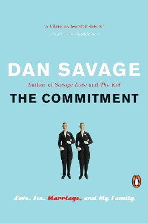 The Commitment: Love, Sex, Marriage, and My Family by Dan Savage