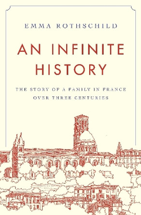 An Infinite History: The Story of a Family in France over Three Centuries by Emma Rothschild