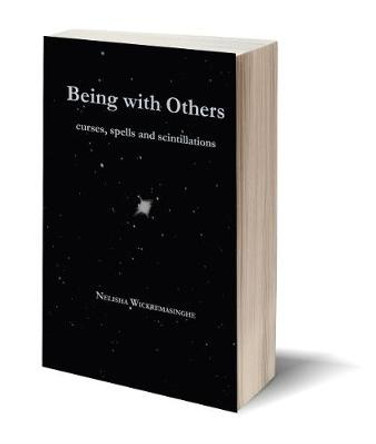 Being with Others: Curses, spells and scintillations by Nelisha Wickremasinghe