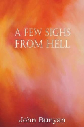 A Few Sighs from Hell by John Bunyan