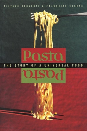 Pasta: The Story of a Universal Food by Silvano Serventi