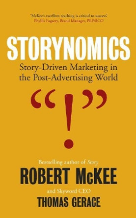Storynomics: Story Driven Marketing in the Post-Advertising World by Robert McKee