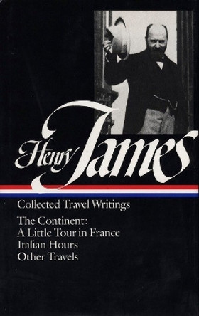 Henry James: Travel Writings Vol. 2 (LOA #65): The Continent by Henry James