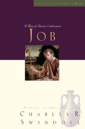 Great Lives: Job: A Man of Heroic Endurance by Charles R. Swindoll