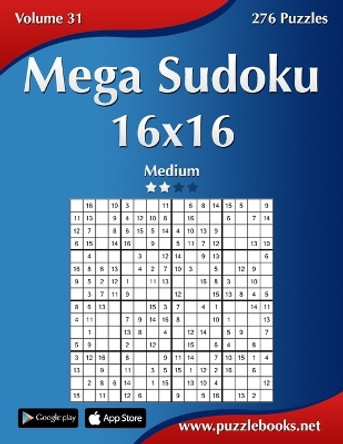 Mega Sudoku 16x16 - Medium - Volume 31 - 276 Puzzles by Nick Snels